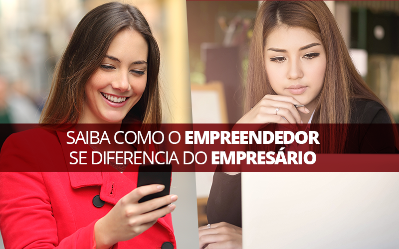 Saiba Como O Empreendedor Se Diferencia Do Empresário