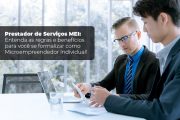 Prestador De Serviços MEI: Entenda As Regras E Benefícios Para Você Se Formalizar Como Microempreendedor Individual!